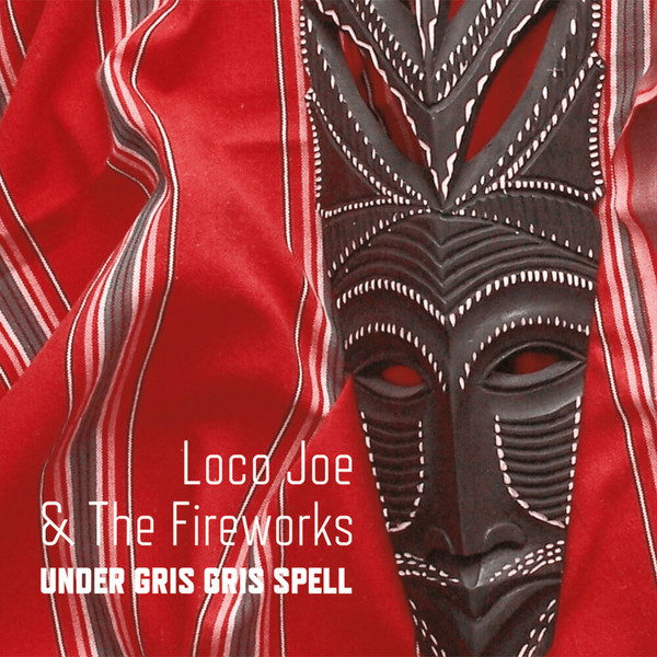 Loco Joe & The - FireworksUnder Gris Gris Spell (2020)